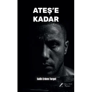 Ateşe Kadar [Paperback] [Oct 15, 2025] Salih Erdem Turgut