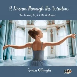 A Dream Through The Window The Journey Of A Little Ballerina [Paperback] [Sep 19, 2025] Gonca Otluoğlu