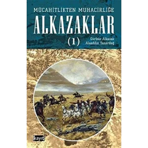 Mücahitlikten Muhacirliğe Alkazaklar 1 (Kapak Değişebilir) [Paperback] [Feb 01, 2021] Alaaddin Yanardağ and Gürbüz Alkazak