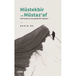 Müstekbir ve Müstazaf Kavramlarına Sosyolojik Bir Yaklaşım [Unbound] [Dec 30, 2024] Nedim Öz