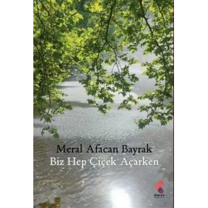 Biz Hep Çiçek Açarken [Paperback] [Jun 20, 2025] Meral Afacan Bayrak
