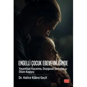 Engelli Çocuk Ebeveynliğinde Yaşantısal Kaçınma, Duygusal Şemalar ve Ölüm Kaygısı [Paperback] [Oct 17, 2025] Hatice Kübra Geçit