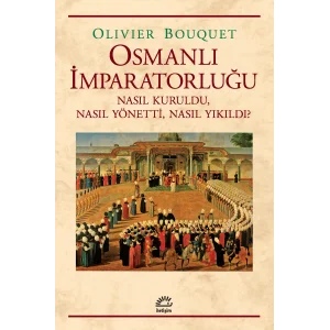 Osmanlı İmparatorluğu - Nasıl Kuruldu, Nasıl Yönetti, Nasıl Yıkıldı? [Turtleback] [Dec 26, 2025] Olivier Bouquet