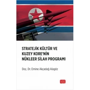 Stratejik Kültür ve Kuzey Kore’nin Nükleer Silah Programı [Nov 11, 2024] Emine Akçadağ Alagöz