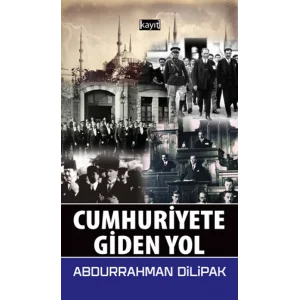 Cumhuriyete Giden Yol [Paperback] [Apr 14, 2017] Abdurrahman Dilipak