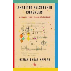 Analitik Felsefenin Kökenleri - Matematik Felsefeyi Nasıl Dönüştürdü? [Paperback] [May 26, 2025] Osman Baran Kaplan