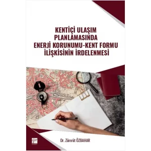 Kentiçi Ulaşım Planlamasında Enerji Korunumu-Kent Formu İlişkisinin İrdelenmesi [Paperback] [May 30, 2025] Zümrüt Özbahar