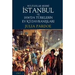 Sultanlar Şehri İstanbul ve Türklerin Ev İçi Davranışları Cilt 2 [Unbound] [Nov 14, 2024] Julia Pardoe