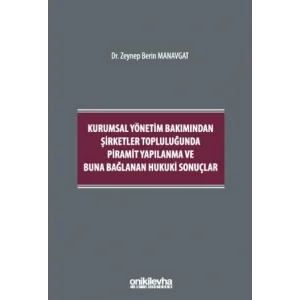 Kurumsal Yönetim Bakımından Şirketler Topluluğunda Piramit Yapılanma ve Buna Bağlanan Hukuki Sonuçlar (Ciltli) [Hardcover] [Oct 01, 2024] Zeynep Berin Manavgat