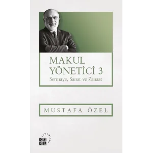 Makul Yönetici 3: Sermaye, Sanat ve Zanaat [Paperback] [Apr 09, 2025] Mustafa Özel