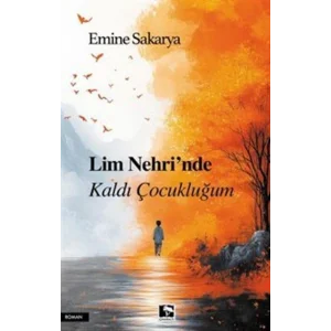 Lim Nehrinde Kaldı Çocukluğum [Paperback] [Nov 29, 2024] Emine Sakarya