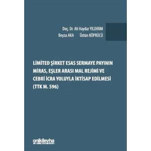 Limited Şirket Esas Sermaye Payının Miras, Eşler Arası Mal Rejimi ve Cebri İcra Yoluyla İktisap Edilmesi (TTK m. 596) [Hardcover] [Jan 01, 2025] Ali Haydar Yıldırım; Beyza Aka and Üstün Köprücü