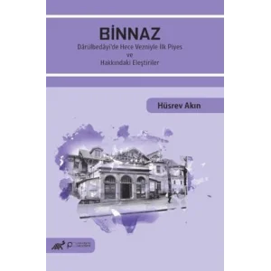 Binnaz Dârülbedâyi’de Hece Vezniyle İlk Piyes Ve Hakkındaki Eleştiriler [Unbound] [Nov 14, 2024] Hüsrev Akın