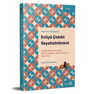 Günümüz Türkçesiyle: Evliya Çelebi Seyahatnamesi 4. Kitap Bağdad-Bitlis-Diyarbakır-Isfahan-Malatya-Mardin-Musul-Tebriz-Van [Nov 14, 2024] Evliya Çelebi