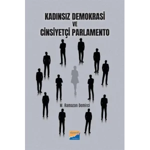 Kadınsız Demokrasi ve Cinsiyetçi Parlamento [Paperback] [Dec 31, 2024] M. Ramazan Demirci