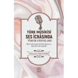 Türk Müziği Ses İcrâsında Yorum Unsurları [Unbound] [Nov 14, 2024] Münevver Betül DURAK
