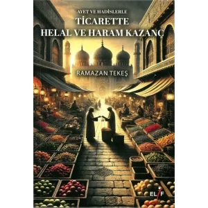 Ayet ve Hadislerle Ticarette Helal ve Haram Kazanç [Unbound] [Dec 30, 2024] Ramazan Tekeş