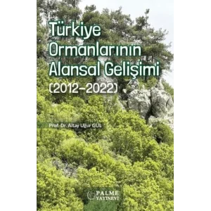 Türkiye Ormanlarının Alansal Gelişimi (2012-2022) [Unbound] [Dec 30, 2024] Altan Uğur Gül