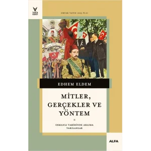 Mitler, Gerçekler ve Yöntem: Osmanlı Tarihinde Aklıma Takılanlar [Paperback] [Feb 14, 2025] Edhem Eldem