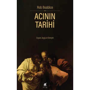 Acının Tarihi: Duyum, Duygu ve Deneyim [Paperback] [Oct 01, 2025] Rob Boddice and Akın Sarı