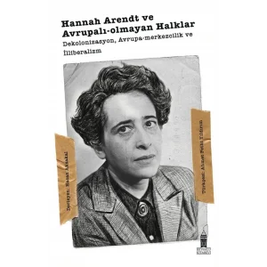 Hannah Arendt ve Avrupalı-Olmayan Halklar Dekolonizasyon, Avrupa-Merkezcilik ve İlliberalizm [Paperback]