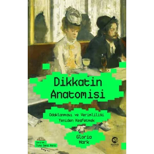 Dikkatin Anatomisi: Odaklanmayı ve Verimliliği Yeniden Keşfetmek [Paperback] [Mar 06, 2025] Gloria Mark and Tuna Sena Kara