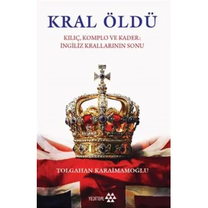 Kral Öldü: Kılıç Komplo ve Kader İngiliz Krallarının Sonu [Paperback] [Sep 08, 2025] Tolgahan Karaimamoğlu