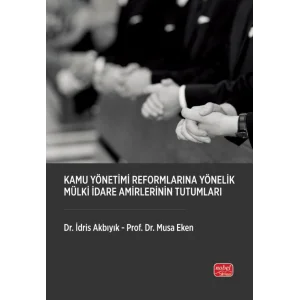 Kamu Yönetimi Reformlarına Yönelik Mülki İdare Amirlerinin Tutumları [Paperback] [Mar 19, 2025] İdris Akbıyık and Musa Eken