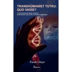 Transhümanist Tutku: Quo Vadis? [Unbound] [Dec 30, 2024] Faruk Göçer