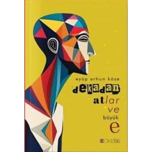 Dekadan Atlar ve Büyük e [Unbound] [Dec 30, 2024] Eyüp Erhun Köse