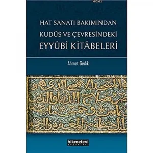 Hat Sanatı Bakımından Kudüs ve Çevresindeki Eyyubi Kitabeleri [Paperback] [Feb 01, 2020] Ahmet Gedik