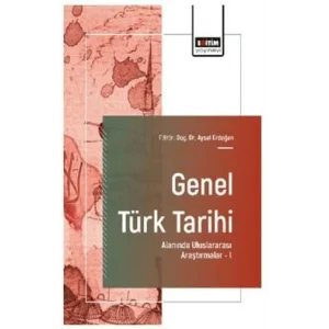 Genel Türk Tarihi Alanında Uluslararası Araştırmalar - I [Unbound] [Dec 30, 2024] Kolektif