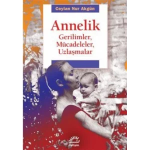 Annelik - Gerilimler Mücadeleler Uzlaşmalar [Paperback] [Oct 10, 2024] Ceylan Nur Akgün