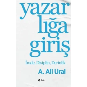 Yazarlığa Giriş - İrade Disiplin Derinlik [Paperback] [Nov 14, 2024] A. Ali Ural