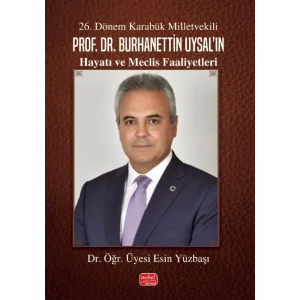 26. Dönem Karabük Milletvekili Prof.Dr. Burhanettin Uysal’ın Hayatı ve Meclis Faaliyetleri [Paperback] [Jul 08, 2025] Esin Yüzbaşı