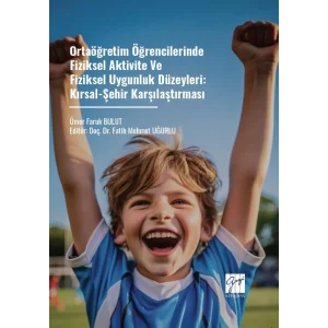 Ortaöğretim Öğrencilerinde Fiziksel Aktivite Ve Fiziksel Uygunluk Düzeyleri: Kırsal-Şehir Karşılaştırması [Paperback] [Dec 06, 2024] Ömer Faruk Bulut