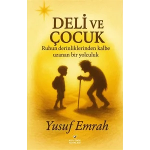 Deli ve Çocuk - Ruhun Derinliklerinden Kalbe Uz... [Paperback]