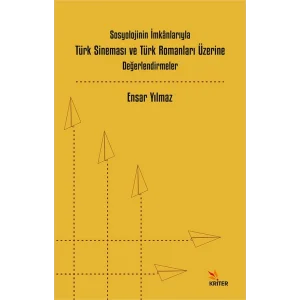 Sosyolojinin İmkanlarıyla Türk Sineması ve Türk Romanları Üzerine Değerlendirmeler [Paperback] [Dec 11, 2024] Ensar Yılmaz