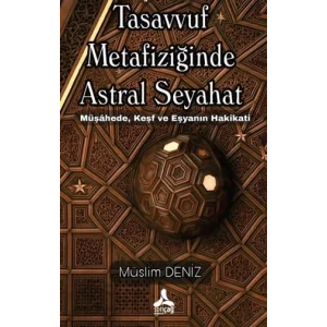 Tasavvuf Metafiziğinde Astral Seyahat - Müşahed... [Paperback] [Nov 14, 2024] Müslim Deniz