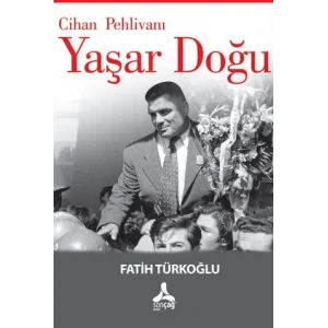 Cihan Pehlivanı: Yaşar Doğu [Paperback] [Oct 07, 2025] Fatih Türkoğlu