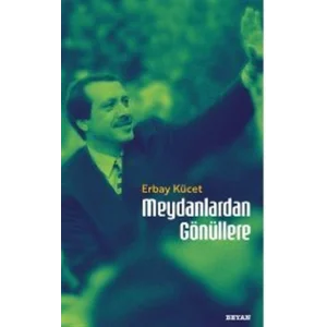 Meydanlardan Gönüllere [Paperback] [Aug 28, 2025] Erbay Kücet