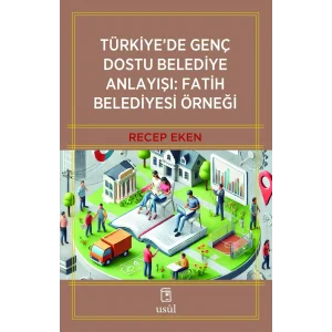 Türkiyede Genç Dostu Belediye Anlayışı: Fatih Belediyesi Örneği - Recep Eken [Paperback] [Jan 14, 2025] Recep Eken