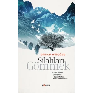 Silahları Gömmek - Yeni Bir Miladın Şafağında: Siyasi Hafıza İmralı ve Hatıralar [Paperback] [Apr 16, 2025] Orhan Miroğlu