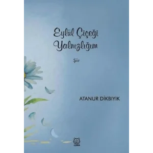 Eylül Çiçeği Yalnızlığım [Unbound] [Nov 14, 2024] Atanur Dikbıyık