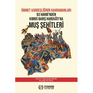 Ümmet Kardeşliğinin Kahramanları: 93 Harbinden Kıbrıs Barış Harekatı’na Muş Şehitleri (1877–1974) [Unbound] [Nov 14, 2024] Edip Uzundal , Yılmaz Karadeniz