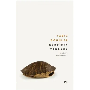 Kendinin Yorgunu: İçedönük Fragmanlar [Paperback] [Sep 09, 2024] Yağız Gönüler