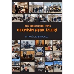 Yanı Başımızdaki Tarih Geçmişin Ayak İzleri [Unbound] [Nov 14, 2024] M. Aytül Kasapoğlu