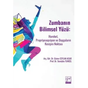 Zumbanın Bilimsel Yüzü: Hareket, Propriyosepsiyon ve Duyguların Kesişim Noktası [Unbound] [Nov 14, 2024] Gizem Ceylan Acar , Semiyha Tuncel