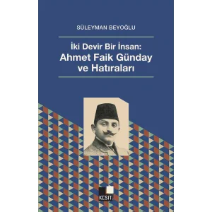 İki Devir Bir İnsan - Ahmet Faik Günday ve Hatıraları [Paperback] [Apr 30, 2025] Süleyman Beyoğlu