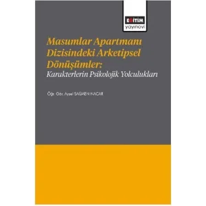 Masumlar Apartmanı Dizisindeki Arketipsel Dönüşümler: Karakterlerin Psikolojik Yolculukları [Dec 30, 2024] Aysel Sağmen Nacar